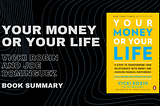 Ultimate Book Summary of “Your Money or Your Life” by Vicki Robin and Joe Dominguez