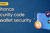 [Information] Enhance security code, and wallet security