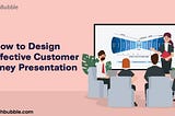 How to Design an Effective Customer Journey Presentation