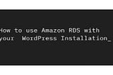 Wordpress backed with Amazon RDS