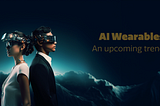 AI Wearables — The Future Is NOW!