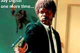 Say “Digital” one more time