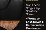 4 Ways to Shut Down a Conversation Dominator