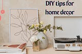 DIY tips for home decor projects