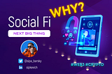 Is SocialFi Going To Be The Next Big Thing in the Web3.0?