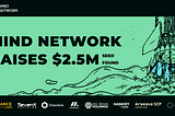 Mind Network Secures $2.5 Million in Seed Funding from Binance Labs and Other Prominent VCs