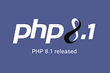 Exploring the Key Differences Between PHP 7.4 and PHP 8.1