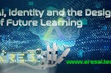AI, Identity and the Design of Future Learning