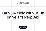 Earn 5% Yield with USDh on Velar’s Bitcoin PerpDEX