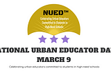 National Urban Educator Day™ (NUED™) March 9