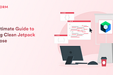 The Ultimate Guide to Writing Clean Jetpack Compose