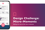 Design Challenge: Micro-Moments