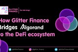 How Glitter Finance Bridges Algorand to the DeFi Ecosystem