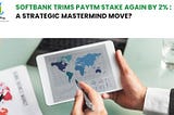 SoftBank’s Paytm Stake Sale: Fintech Game-Changer