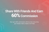 Sharing with friends and earn 60% Commission