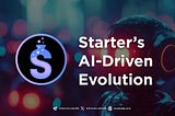 Pioneering the Future: Starter’s AI-Driven Evolution