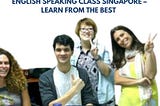English Speaking Class Singapore — Learn From the Best