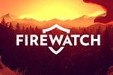 Just Finished Fire Watch For A Second Time