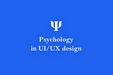 The Psychology Principles Every UI/UX Designer Needs to Know
