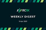 ACDX Weekly Digest (Week of 9 April 2021)