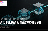 How to Build an AI Newsjacking Bot That Spots Trends Before Your…