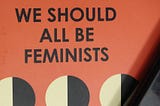 Things about Feminism we haven’t understood