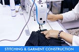 Stitching and Construction Details in Garment Manufacturing