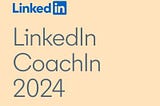 From Applicant to Ace: Conquering LinkedIn CoachIn 2024