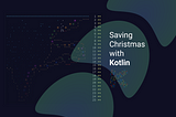 Saving Christmas with Kotlin