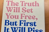The Truth Will Set You Free, But First It Will Piss You Off by Gloria Steinem: Top 11 Takeaways
