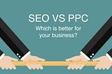 Which is better for your small business? SEO or PPC?