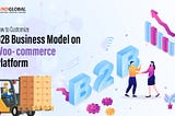 How to customize the B2B Business model on the Woo-commerce platform