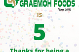 Graemoh Foods at 5!