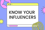 Know Your Influencers