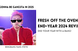 Fresh Off the Oven — End-Year 2024 Review