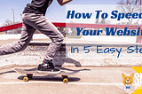 How To Speed Up Your Website In 5 Easy Steps