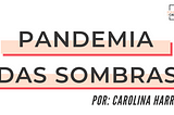 Pandemia das sombras | Por: Carolina Harrop