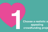 Step 1: Choosing a realistic and appealing crowdfunding project