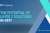 The Potential of Layer 2 Solutions in DeFi