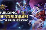Building The Future of Gaming With Duelist King