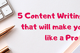 5 Content Writing Tools that will make you look like a Pro