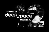 12 Years of Deep Space: François K