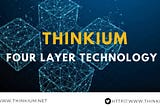 Thinkium Four Layer Technology