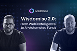 Wisdomise 2.0 : From Web3 Intelligence to AI-Automated Funds for the Next Million Users
