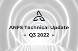 ANFS Technical Update -Q3 2022