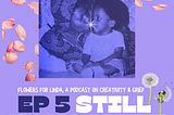 Still Mama Phife: Flowers For Linda Ep. 5 with Cheryl Boyce Taylor