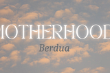 Motherhood; Berdua