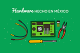 Hardware hecho en México