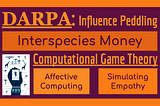 DARPA’s Influence Peddling, Affective Computing & Simulating Empathy + Interspecies Money