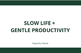 Experiencing Slow Life as a Form of Gentle Productivity